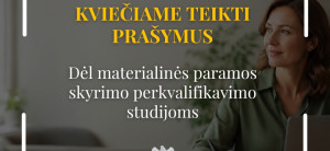 Kviečiame teikti prašymus dėl materialinės paramos skyrimo perkvalifikavimo studijoms